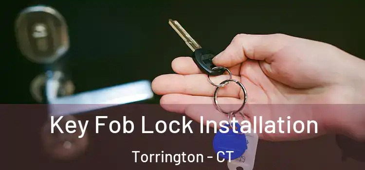 Key Fob Lock Installation Torrington - CT